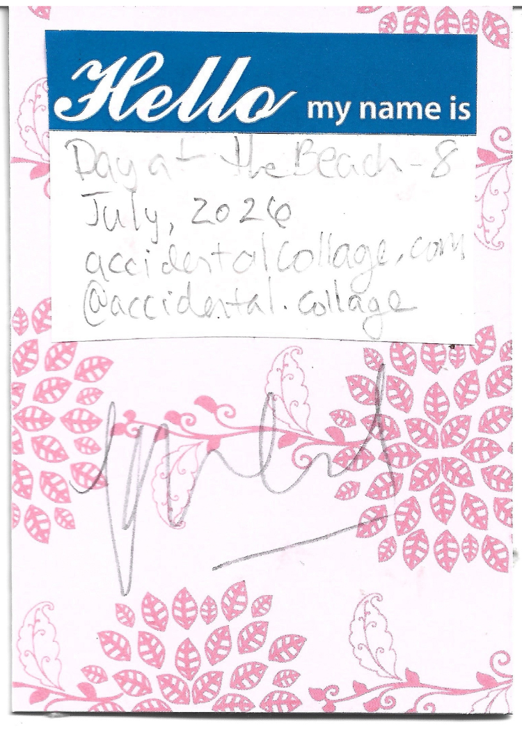 A handwritten note on a pink and white patterned card with a blue header that reads 'Hello my name is'. The note reads: Day at the Beach - 8, July 2026, accidentalcollage.com, @accidental.collage, with a signature at the bottom.