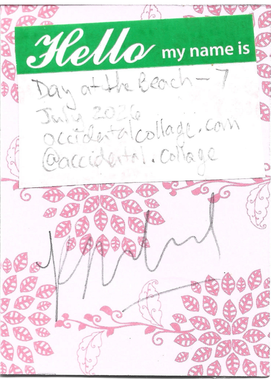 A handwritten note on a pink and white patterned card with a green header that reads 'Hello my name is'. The note reads: Day at the Beach - 7, July 2026, accidentalcollage.com, @accidental.collage, with a signature at the bottom.