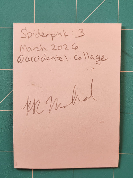 Back of the card reads: Spiderpink 3, March 2026, @accidental.collage, with a signature.
