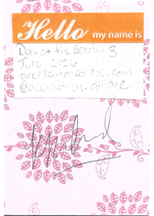 A handwritten note on a pink and white patterned card with an orange header that reads 'Hello my name is'. The note reads: Day at the Beach - 3, July 2026, accidentalcollage.com, @accidental.collage, with a signature at the bottom.